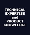 TECHNICAL EXPERTISE AND PRODUCT KNOWLEDGE