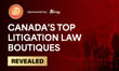 Meet the litigation boutiques that keep winning Canada's respect
