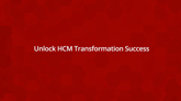 Unlock HCM Transformation Success