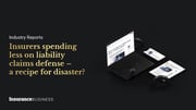 Insurers spending less on liability claims defense – a recipe for disaster?