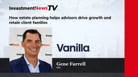 Want to justify your fees? Focus on estate planning