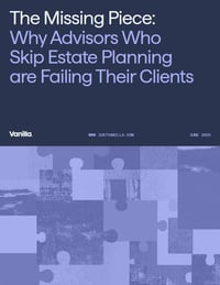 The Missing Piece: Why Advisors Who Skip Estate Planning are Failing Their Clients