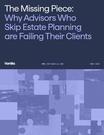 The Missing Piece: Why Advisors Who Skip Estate Planning are Failing Their Clients