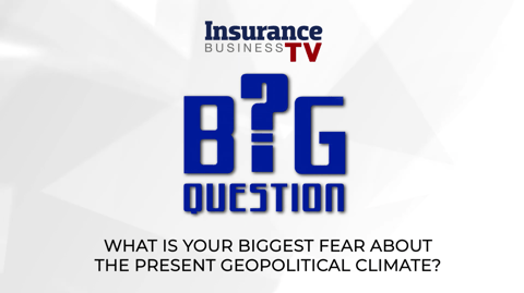 Insurance leaders' biggest fears about the current geopolitical climate