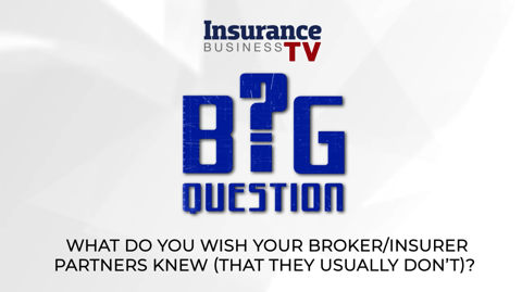 What do you wish your insurer/broker partners knew?