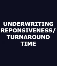 UNDERWRITING RESPONSIVENESS/ TURNAROUND TIME