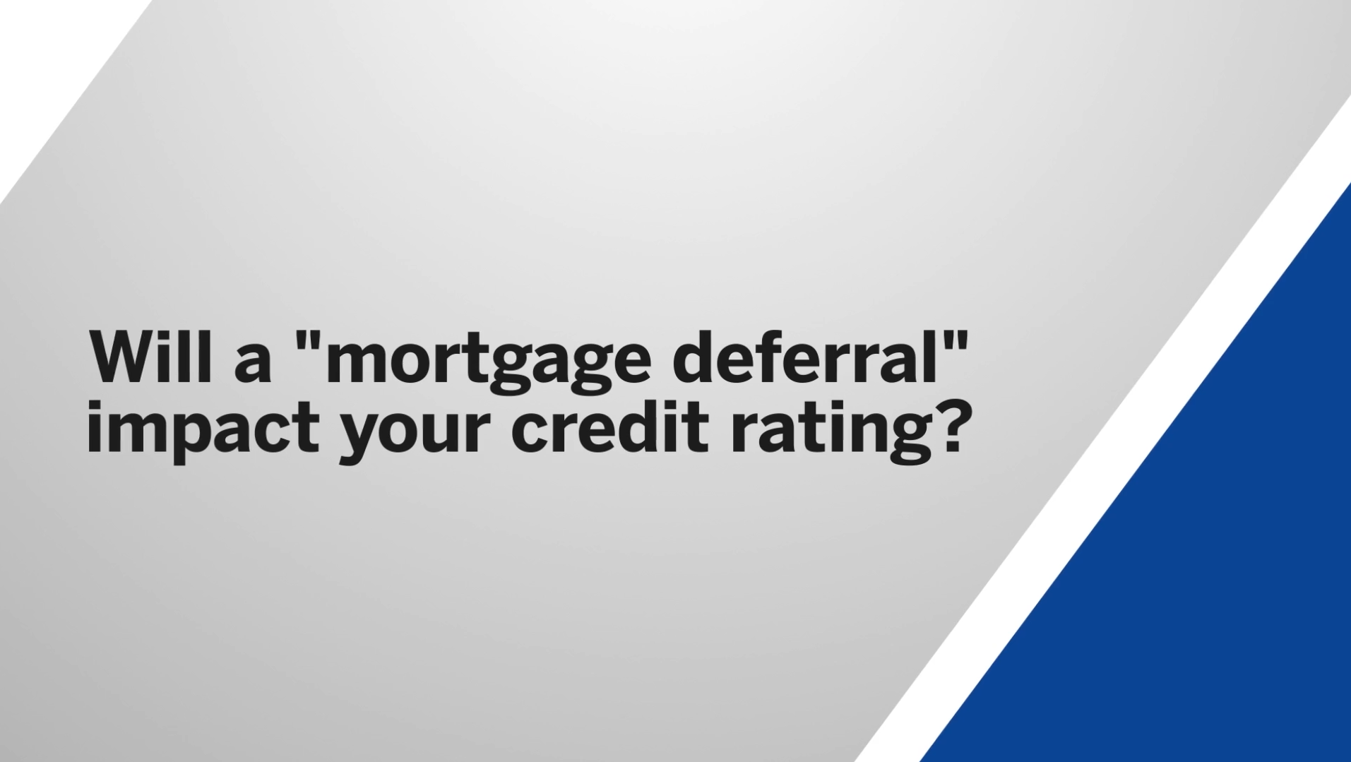 Will a "mortgage deferral" impact your credit rating?