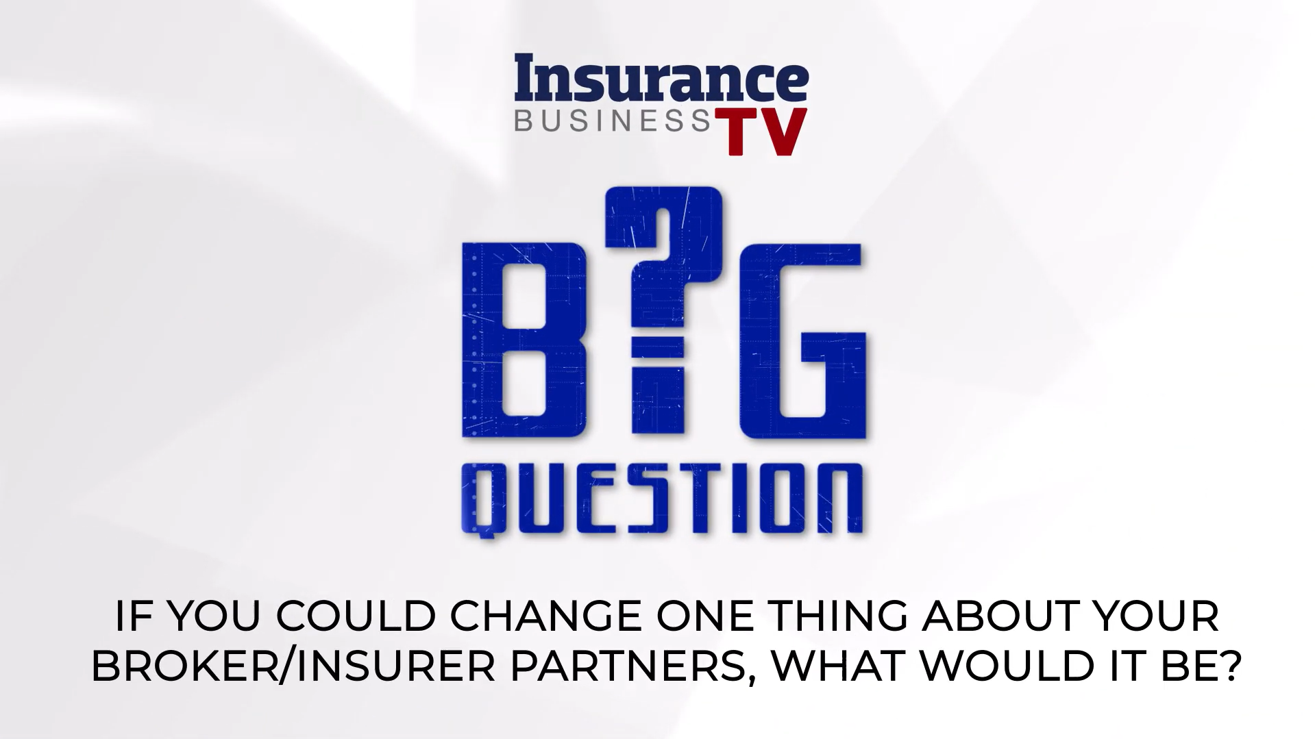 If you could change one thing about your broker/insurer partners what ...