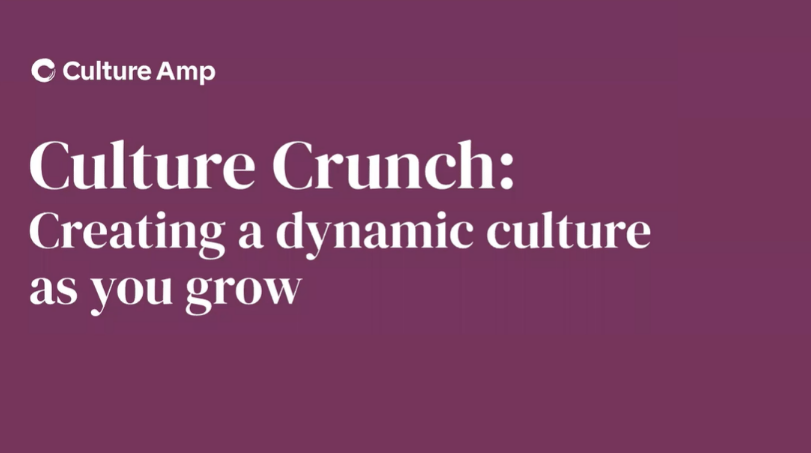Culture Crunch: Creating a dynamic culture as you grow